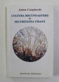 CULTURA RECUNOASTERII SI SECURITATEA UMANA de ANTON CARPINSCHI , 2012