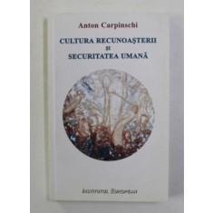 CULTURA RECUNOASTERII SI SECURITATEA UMANA de ANTON CARPINSCHI , 2012