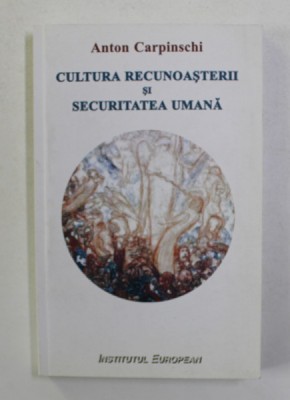CULTURA RECUNOASTERII SI SECURITATEA UMANA de ANTON CARPINSCHI , 2012 foto