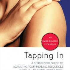 Tapping in: A Step-By-Step Guide to Activating Your Healing Resources Through Bilateral Stimulation