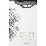 Illeg&aacute;l - dedik&aacute;lt - Sz&ouml;llősi M&aacute;ty&aacute;s