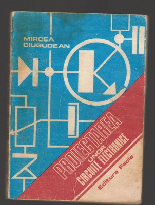 C9853 - PROIECTAREA UNOR CIRCUITE ELECTRONICE - MIRCEA CIUGUDEAN foto