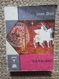 Cavalerii - Ioan Dan, Roman istoric, Editura Eminescu, 1975, 400 pag, Coperta brosata
