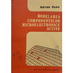 Modelarea Componentelor Microelectronice Active - Adrian Rusu ,558445