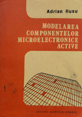 Modelarea Componentelor Microelectronice Active - Adrian Rusu ,558445 foto