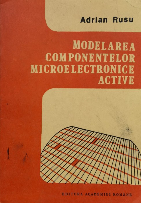 Modelarea Componentelor Microelectronice Active - Adrian Rusu ,558445