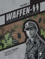 Waffen-SS Camouflage Uniforms, Volume 2: M44 Drill Uniforms Fallschirmjager Uniforms Panzer Uniforms Winter Clothing SS-VT/Waffen-SS Zeltbahnen Camouf
