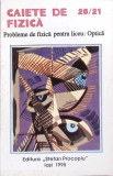 CAIETE DE FIZICA 20/21. PROBLEME DE FIZICA PENTRU LICEU: OPTICA-CONSTANTIN GAVRILESCU, AURORA GAVRILESCU, I-261507