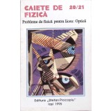 CAIETE DE FIZICA 20/21. PROBLEME DE FIZICA PENTRU LICEU: OPTICA-CONSTANTIN GAVRILESCU, AURORA GAVRILESCU, I-261507