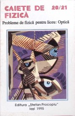 CAIETE DE FIZICA 20/21. PROBLEME DE FIZICA PENTRU LICEU: OPTICA-CONSTANTIN GAVRILESCU, AURORA GAVRILESCU, I-261507