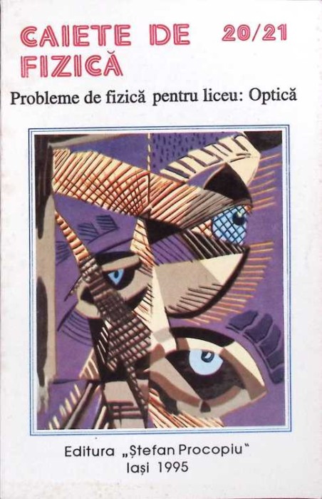 CAIETE DE FIZICA 20/21. PROBLEME DE FIZICA PENTRU LICEU: OPTICA-CONSTANTIN GAVRILESCU, AURORA GAVRILESCU, I-261507