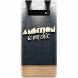 Husa silicon pentru Samsung Galaxy S10, Ambition Is My Shit