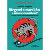 Megeszi a macsk&aacute;m a szememet, ha meghalok? - &Eacute;s m&aacute;s fontos k&eacute;rd&eacute;sek a holttestekről - Caitlin Doughty
