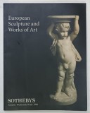 SOTHEBY &#039;S - EUROPEAN SCULPTURE AND WORKS OF ART , CATALOG DE LICITATIE , 1998