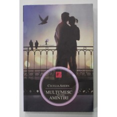 MULTUMESC PENTRU AMINTIRI de CECELIA AHERN , 2012