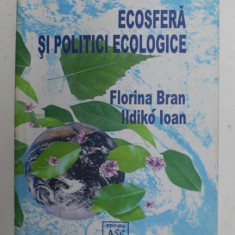 ECOSFERA SI POLITICI ECOLOGIE de FLORINA BRAN si ILDIKO IOAN , 2002, DEDICATIE *