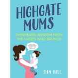 Cumpara ieftin Highgate Mums: Overheard Wisdom from the Ladies Who Brunch