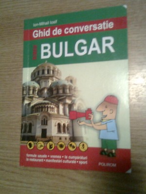 Ghid de conversatie roman-bulgar - Ion-Mihail Iosif (Editura Polirom, 2007) foto