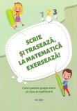Cumpara ieftin Scrie si traseaza la matematica exerseaza