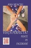 Cumpara ieftin Viata perfecta? Poate pe Facebook!/Ana Neacsu, coresi