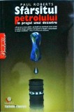 Paul Roberts - Sfarsitul petrolului. In pragul unui dezastru