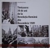 Timisoara: 30 de ani de la Revolutia Romana din Decembrie 1989 (Studii si marturii) - Marcel Tolcea (coord.) - Carte Istorie