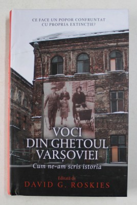 VOCI DIN GHETOUL VARSOVIEI , CUM NE - AM SCRIS ISTORIA , volum editat de DAVID G. ROSKIES , 2021 foto