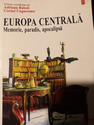 EUROPA CENTRALA - MEMORIE, PARADIS, APOCALIPSA - ADRIANA BABETI, C. UNGUREANU foto