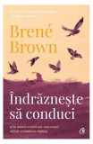 &Icirc;ndrăznește să conduci - Paperback brosat - Bren&eacute; Brown - Curtea Veche