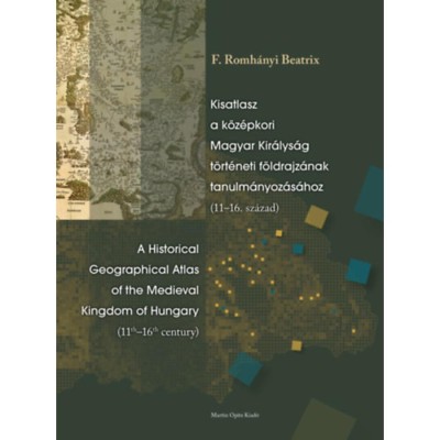 Kisatlasz a k&amp;ouml;z&amp;eacute;pkori Magyar Kir&amp;aacute;lys&amp;aacute;g t&amp;ouml;rt&amp;eacute;neti f&amp;ouml;ldrajz&amp;aacute;nak tanulm&amp;aacute;nyoz&amp;aacute;s&amp;aacute;hoz (11-16. sz&amp;aacute;zad) - A Historical Geographical Atlas of the Medieval King foto