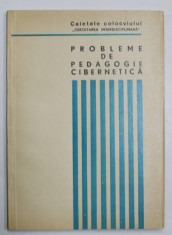 PROBLEME DE PEDAGOGIE CIBERNETICA , CAIETELE COLOCVIULUI , 1972 foto