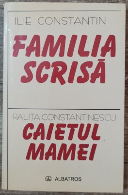 Familia scrisa/ Caietul mamei - Ilie Constantin/ Ralita Constantinescu,dedicatie foto