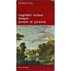 Jean Baptiste Du Bos - Cugetari critice despre poezie si pictura