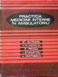 Practica Medicinii Interne In Ambulatoriu - St. Suteanu E. Proca I. Stamatoiu A. Dimitrescu ,285564