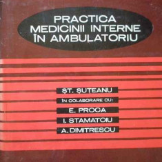 Practica Medicinii Interne In Ambulatoriu - St. Suteanu E. Proca I. Stamatoiu A. Dimitrescu ,285564