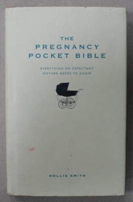 THE PREGNANCY POCKET BIBLE , EVERYTHING AN EXPECTANT MOTHER NEDDS TO KNOW by HOLLIE SMITH , 2009 foto