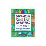 Awesome Road Trip Activities for Kids: Over 100 Fun Games, Puzzles, and Journal Prompts!