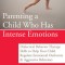 Parenting a Child Who Has Intense Emotions: Dialectical Behavior Therapy Skills to Help Your Child Regulate Emotional Outbursts &amp; Aggressive Behaviors