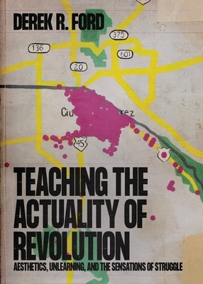 Teaching the Actuality of Revolution: Aesthetics, Unlearning, and the Sensations of Struggle foto