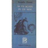 Sa vii acasa pe un nor - Schite si nuvele
