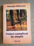 Viata-i complicat de simpla- Gheorghe Balaceanu