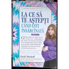 LA CE SA TE ASTEPTI CAND ESTI INSARCINATA - HEIDI MURKOFF EDITIA A V-A
