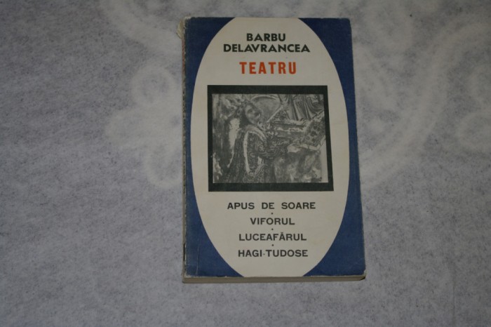 Barbu Delavrancea - Teatru - Apus de soare - Viforul - Luceafarul - Hagi Tudose