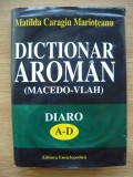 MATILDA CARAGIU MARIOTEANU - DICTIONAR AROMAN (MACEDO-VLAH) - 1997