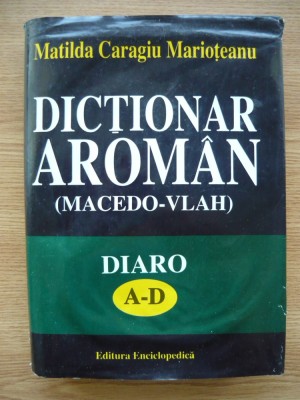 MATILDA CARAGIU MARIOTEANU - DICTIONAR AROMAN (MACEDO-VLAH) - 1997 foto
