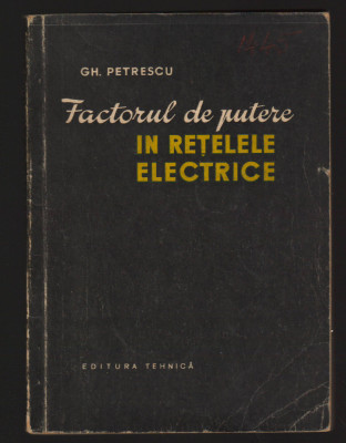C10152 - FACTORUL DE PUTERE IN RETELELE ELECTRICE - GH. PETRESCU foto