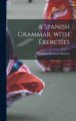 A Spanish Grammar, with Exercises