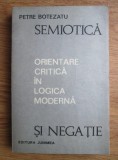 Petre Botezatu - Semiotica si negatie. Orientare critica in logica moderna