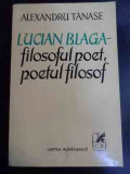 Lucian Blaga- Filosoful Poet, Poetul Filosof - Alexandru Tanase ,547519, cartea romaneasca
