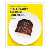 The mommy shorts guide to remarkably average parenting